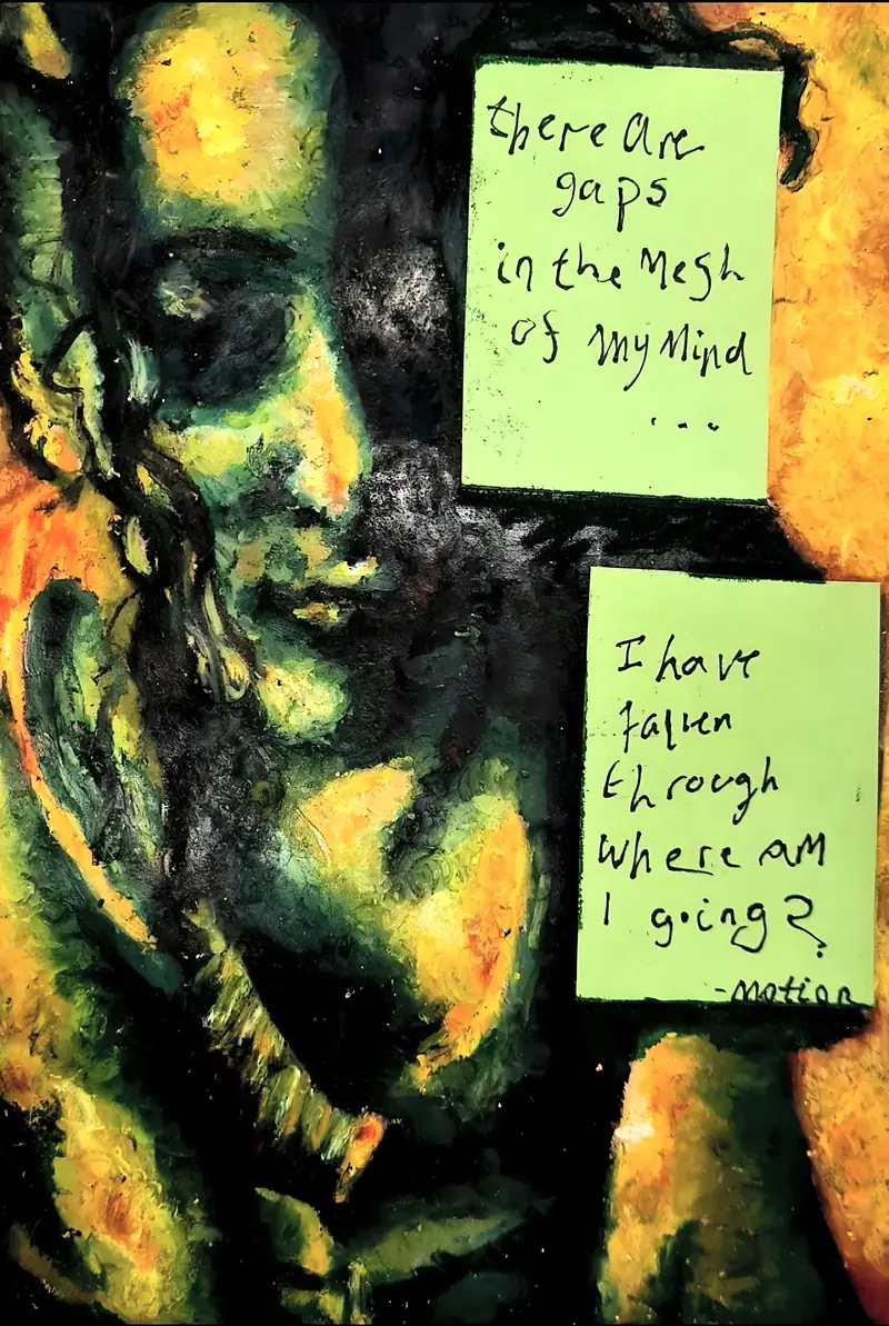 Expressive portrait in yellows and greens with two sticky notes reading there are gaps in the mesh of my mind, and I have fallen through, where am I going.